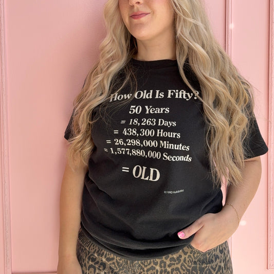 "How old is 50?" Tee 90s